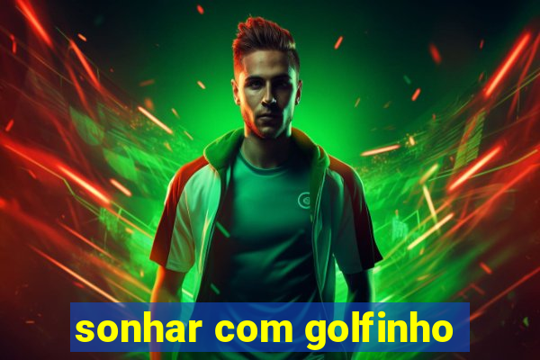 sonhar com golfinho